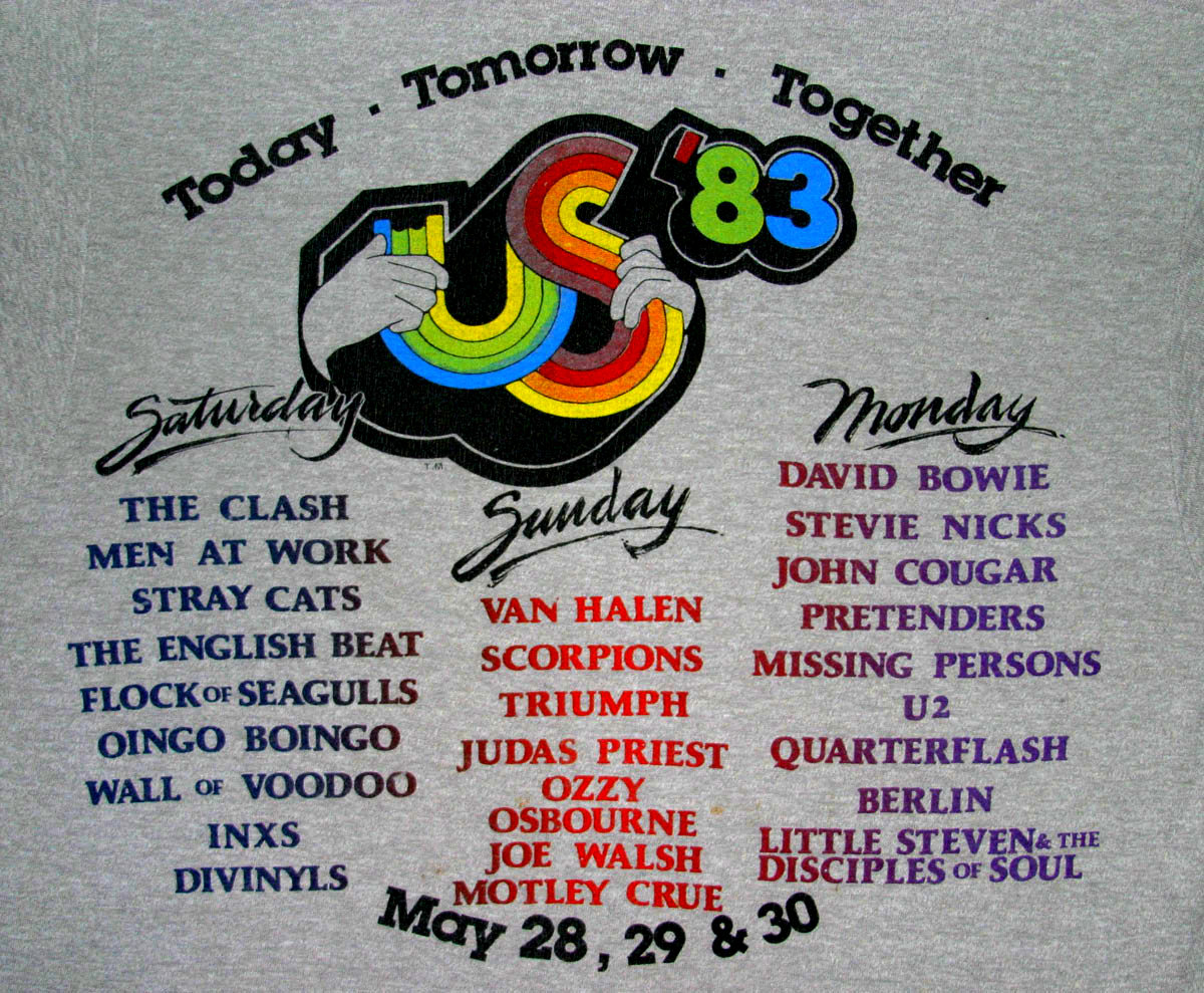 Tomorrow Together Today 83 Saturday Monday May 28, 29 & 30 David Bowie The Clash Stevie Nicks Men At Work John Cougar Stray Cats Van Halen Pretenders The English Beat Scorpions Missing Persons Flock Of Seagulls Triumph U2 Oingo Boingo Judas Priest…