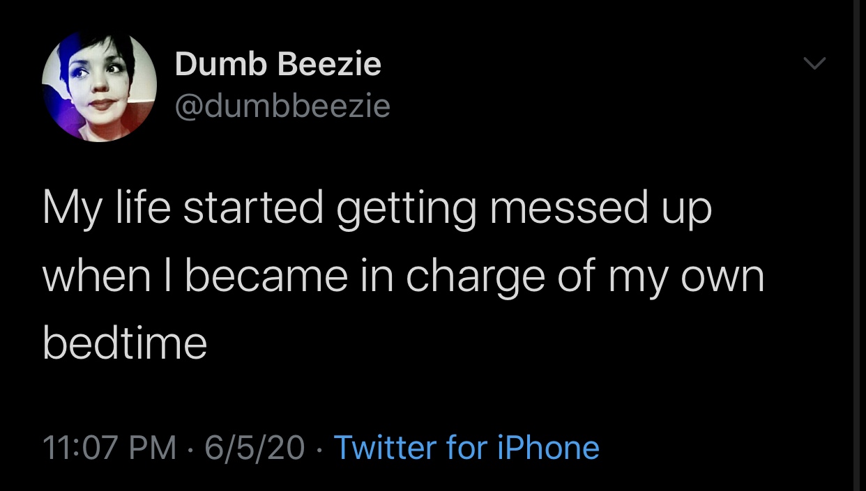 if a dude went to eat your pussy and you heard the minecraft eating sound - Dumb Beezie My life started getting messed up when I became in charge of my own bedtime 6520 Twitter for iPhone