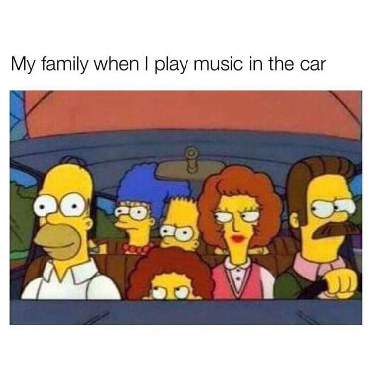 your joke ruins the conversation - My family when I play music in the car 10