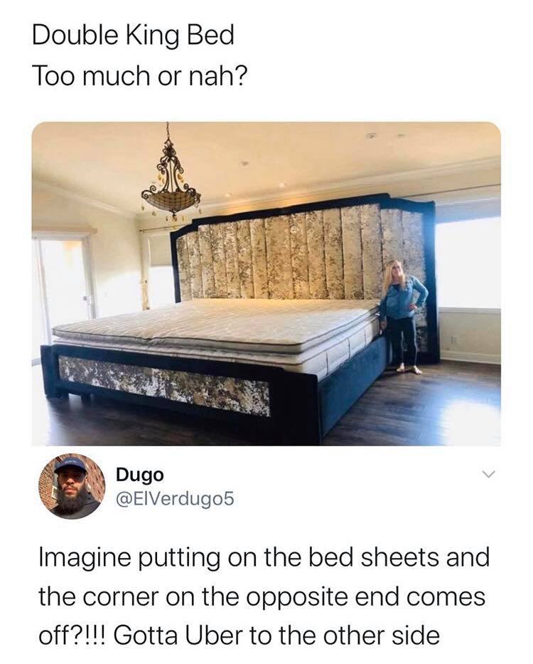 worlds largest bed - Double King Bed Too much or nah? Dugo Imagine putting on the bed sheets and the corner on the opposite end comes off?!!! Gotta Uber to the other side