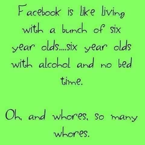 handwriting - Facebook is living with a bunch of six year olds....six year olds with alcohol and bed ho time. Oh, and whores, so many whores.