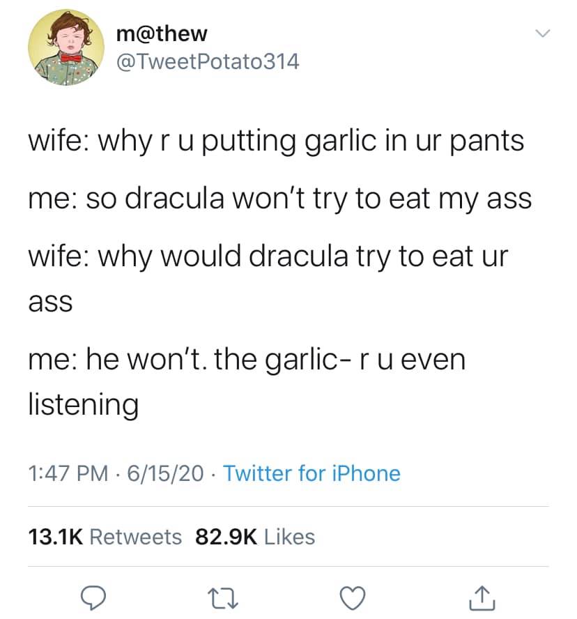 nobody is getting drafted tweet - m Potato314 wife why ru putting garlic in ur pants me so dracula won't try to eat my ass wife why would dracula try to eat ur ass me he won't. the garlicru even listening 61520 Twitter for iPhone 27 1
