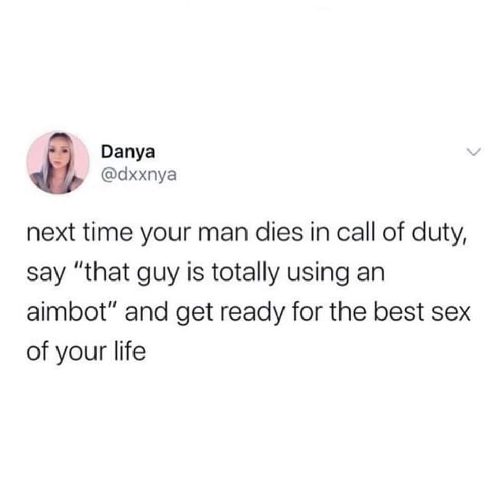 oh you have a weighted blanket meme - Danya next time your man dies in call of duty, say "that guy is totally using an aimbot" and get ready for the best sex of your life