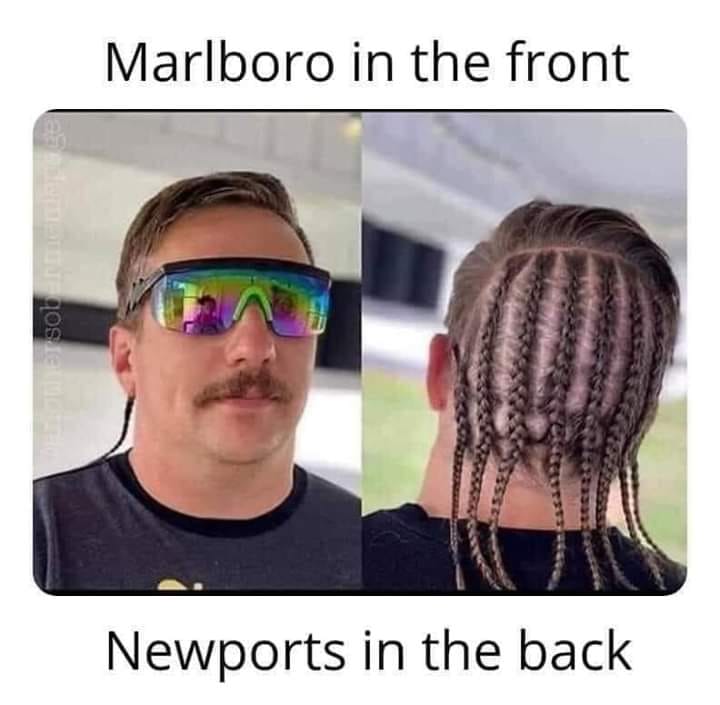 hairstyle - Marlboro in the front De sobe Newports in the back