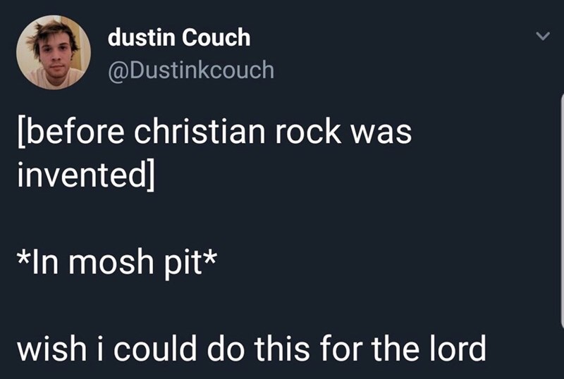 presentation - dustin Couch before christian rock was invented In mosh pit wish i could do this for the lord
