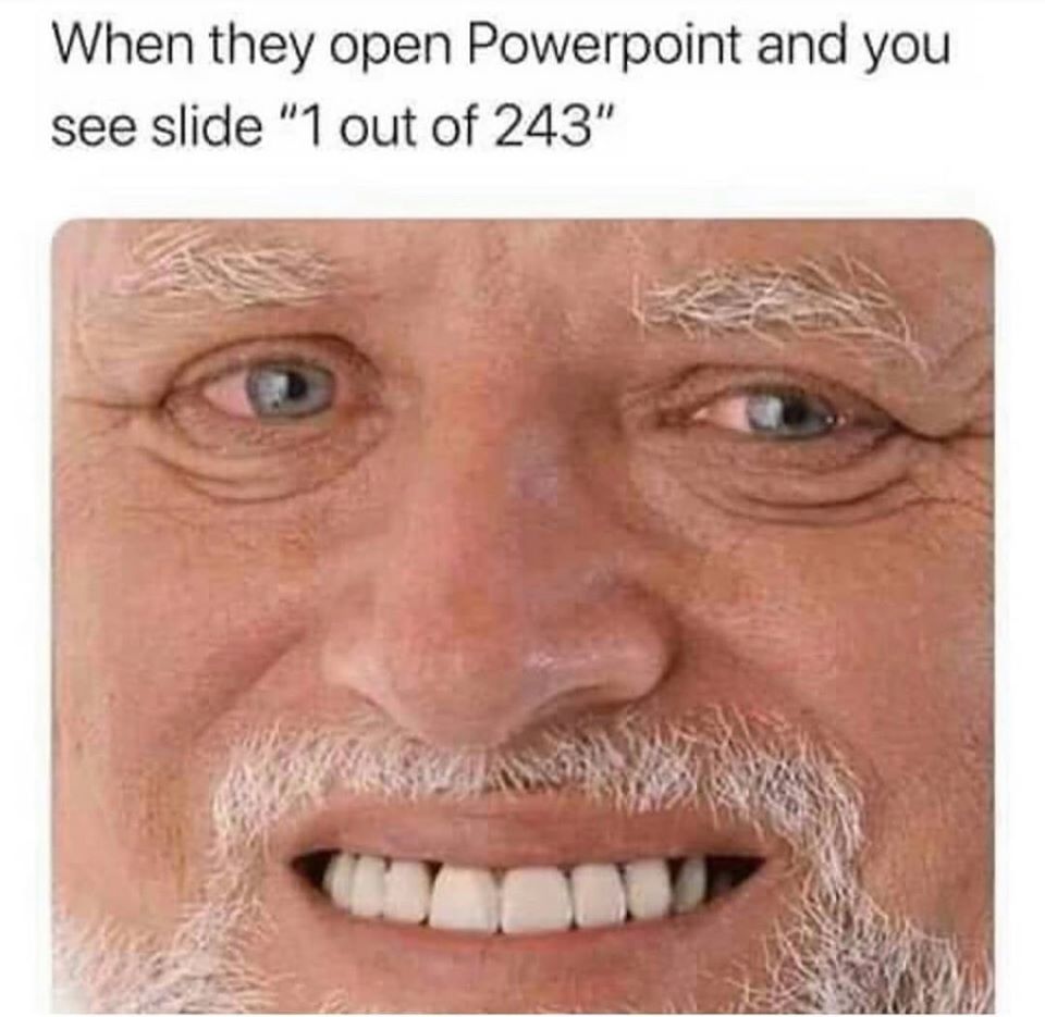 online learning memes - When they open Powerpoint and you see slide "1 out of 243"