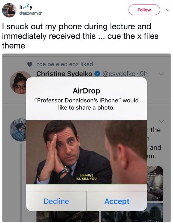 funny airdrop - lizzZy I snuck out my phone during lecture and immediately received this ... cue the x files theme zoe oe e eo eoz d Christine Sydelko .9h AirDrop "Professor Donaldson's iPhone" would to a photo. the and em. quietly I'Ll Kill You. Decline 