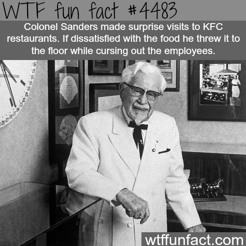 colonel sanders fun facts - Wtf fun fact Colonel Sanders made surprise visits to Kfc restaurants. If dissatisfied with the food he threw it to the floor while cursing out the employees. 16 17 19 B 2 wtffunfact.com