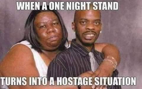 one night stand meme - When A One Night Stand Turns Into A Hostage Situation