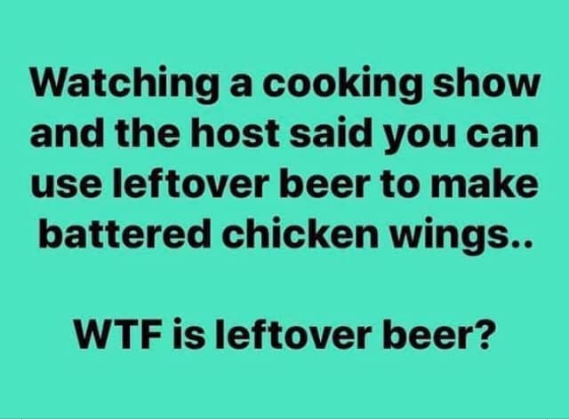 handwriting - Watching a cooking show and the host said you can use leftover beer to make battered chicken wings.. Wtf is leftover beer?