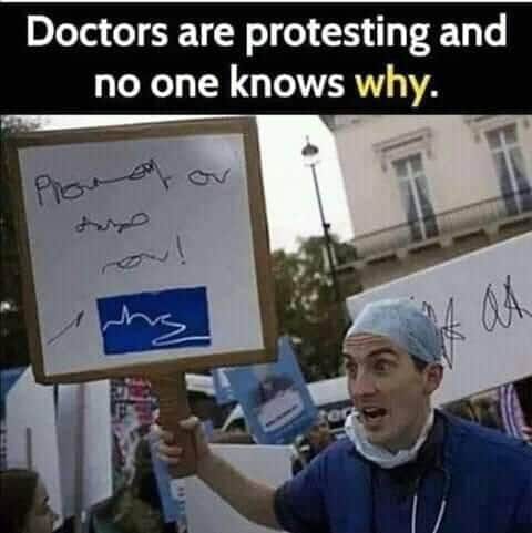 doctors memes - Doctors are protesting and no one knows why. at