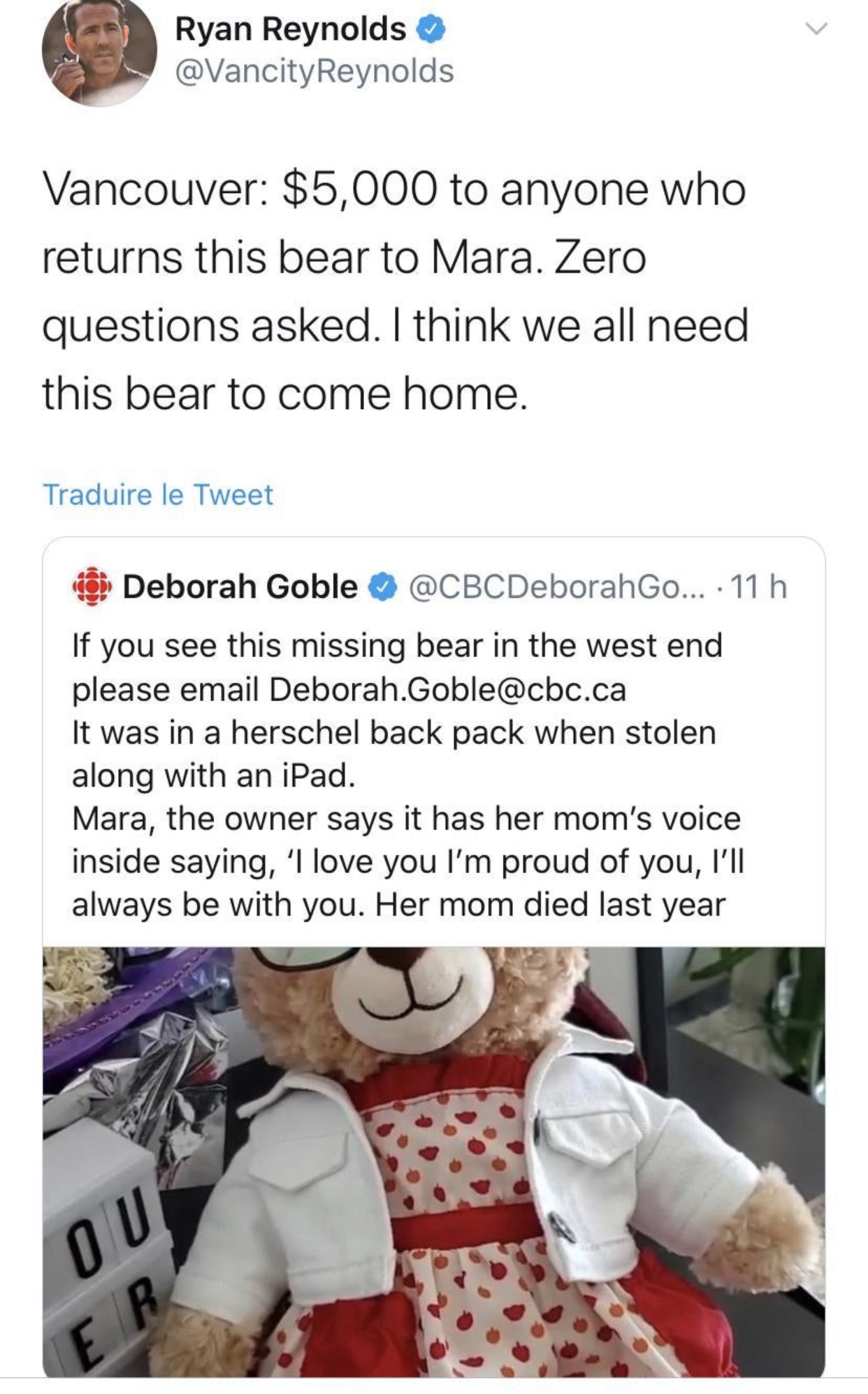 media - Ryan Reynolds Vancouver $5,000 to anyone who returns this bear to Mara. Zero questions asked. I think we all need this bear to come home. Traduire le Tweet Deborah Goble ... 11 h If you see this missing bear in the west end please email Deborah.Go