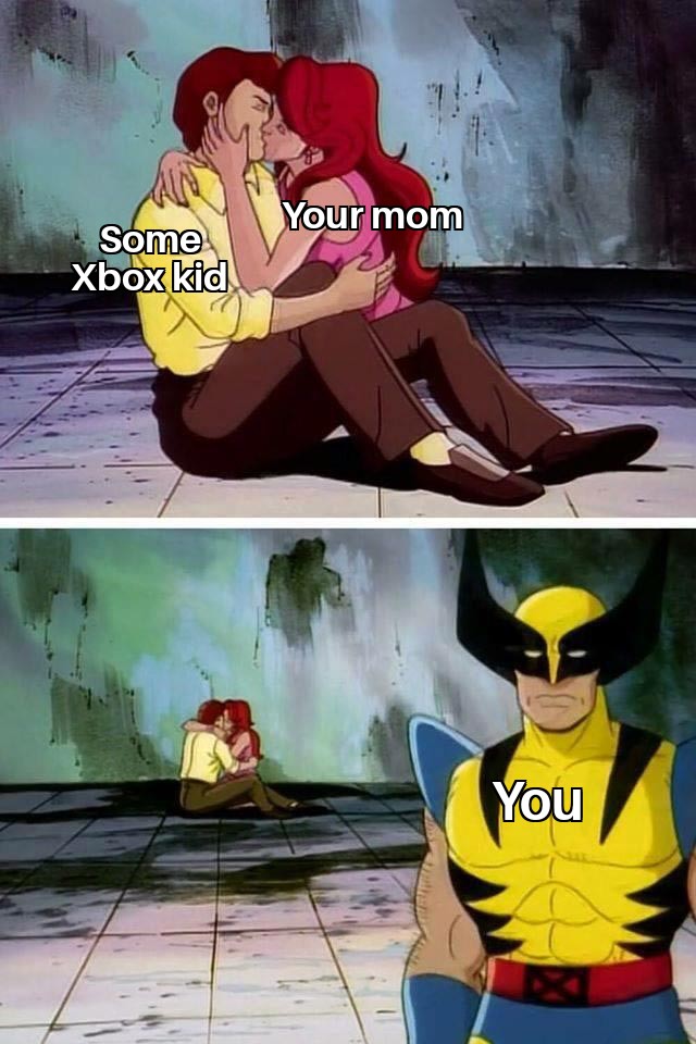 wolverine meme template - Your mom Some Xbox kid You