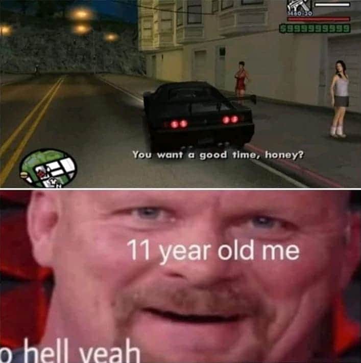 gta san andreas meme - 14000 999999999 You want a good time, honey? 11 year old me ohell yeah