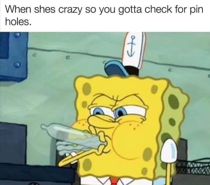 spongebob childhood ruined - When shes crazy so you gotta check for pin holes.