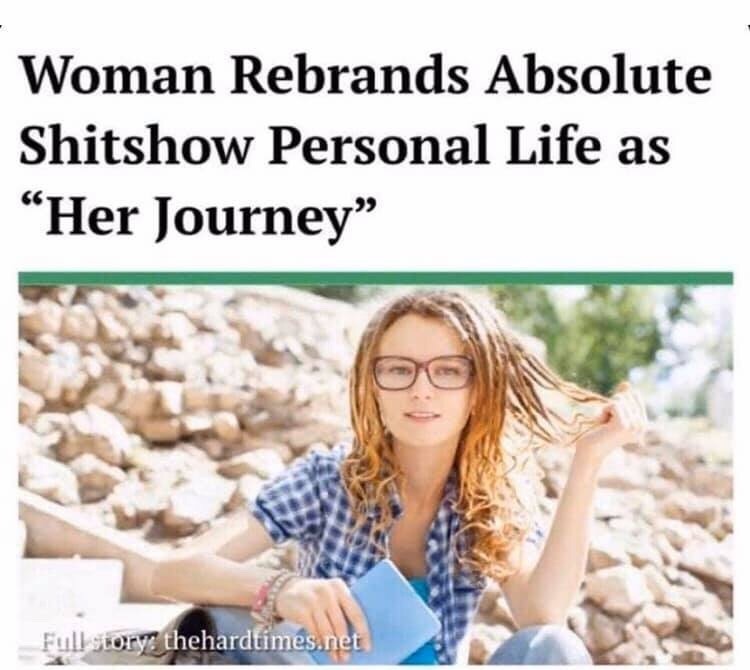 shitshow life meme journey - Woman Rebrands Absolute Shitshow Personal Life as Her Journey Full story thehardtimes.net