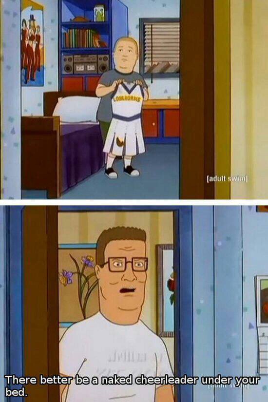 king of the hill funny - Coorns adult swim There better be a naked cheerleader under your bed.