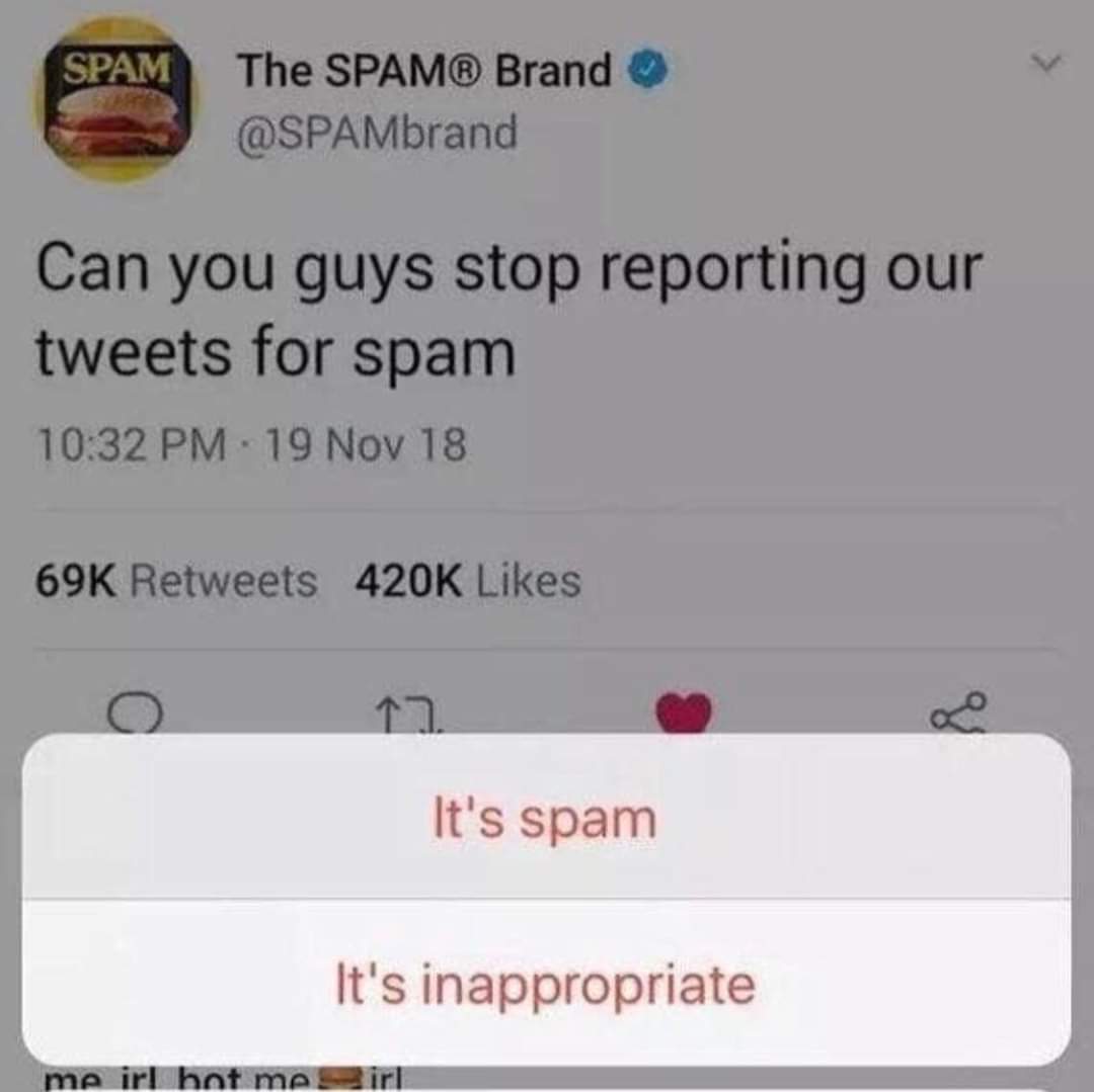 number - Spam The Spam Brand Can you guys stop reporting our tweets for spam 19 Nov co It's spam It's inappropriate me irl hot me