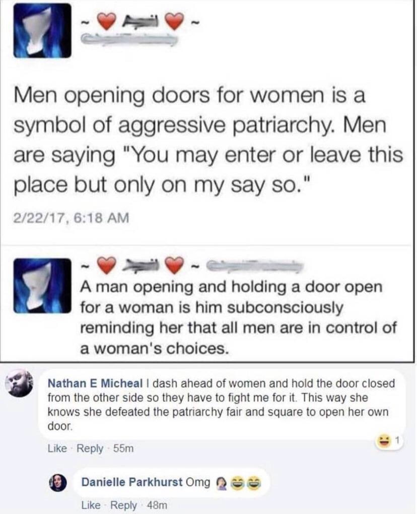 web page - Men opening doors for women is a symbol of aggressive patriarchy. Men are saying "You may enter or leave this place but only on my say so." 22217, A man opening and holding a door open for a woman is him subconsciously reminding her that all me