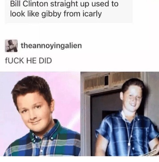 bill clinton gibby - Bill Clinton straight up used to look gibby from icarly theannoyingalien Fuck He Did Ame