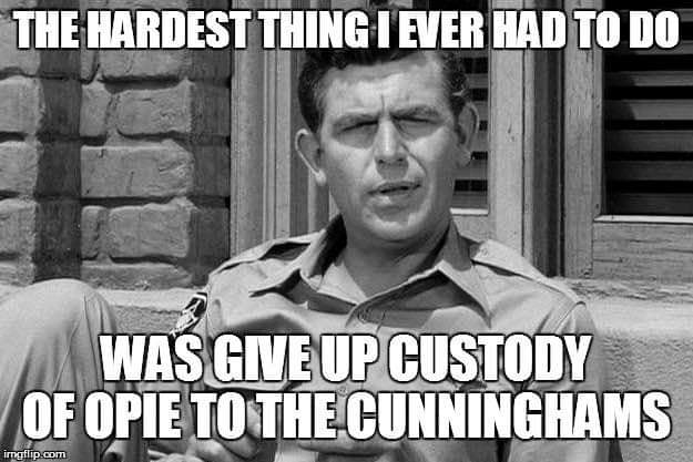 andy griffith mayberry - The Hardest Thing I Ever Had To Do Was Give Up Custody Of Opie To The Cunninghams imgflip.com