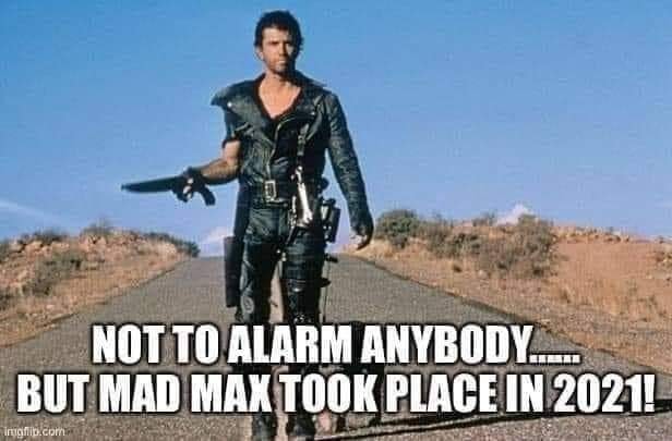 mad max - Not To Alarm Anybody But Mad Max Took Place In 2021! Irrigiflib.com