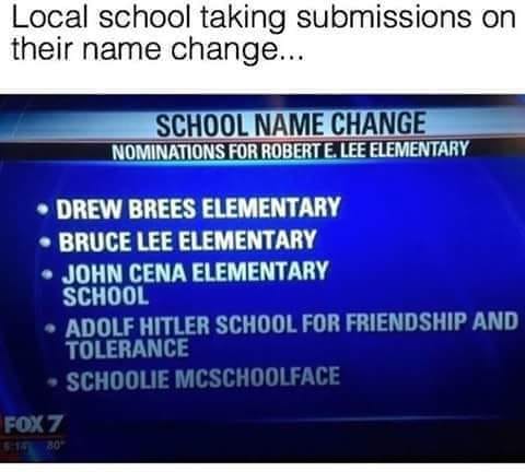 soup kitchen - Local school taking submissions on their name change... School Name Change Nominations For Robert E. Lee Elementary Drew Brees Elementary Bruce Lee Elementary John Cena Elementary School Adolf Hitler School For Friendship And Tolerance Scho