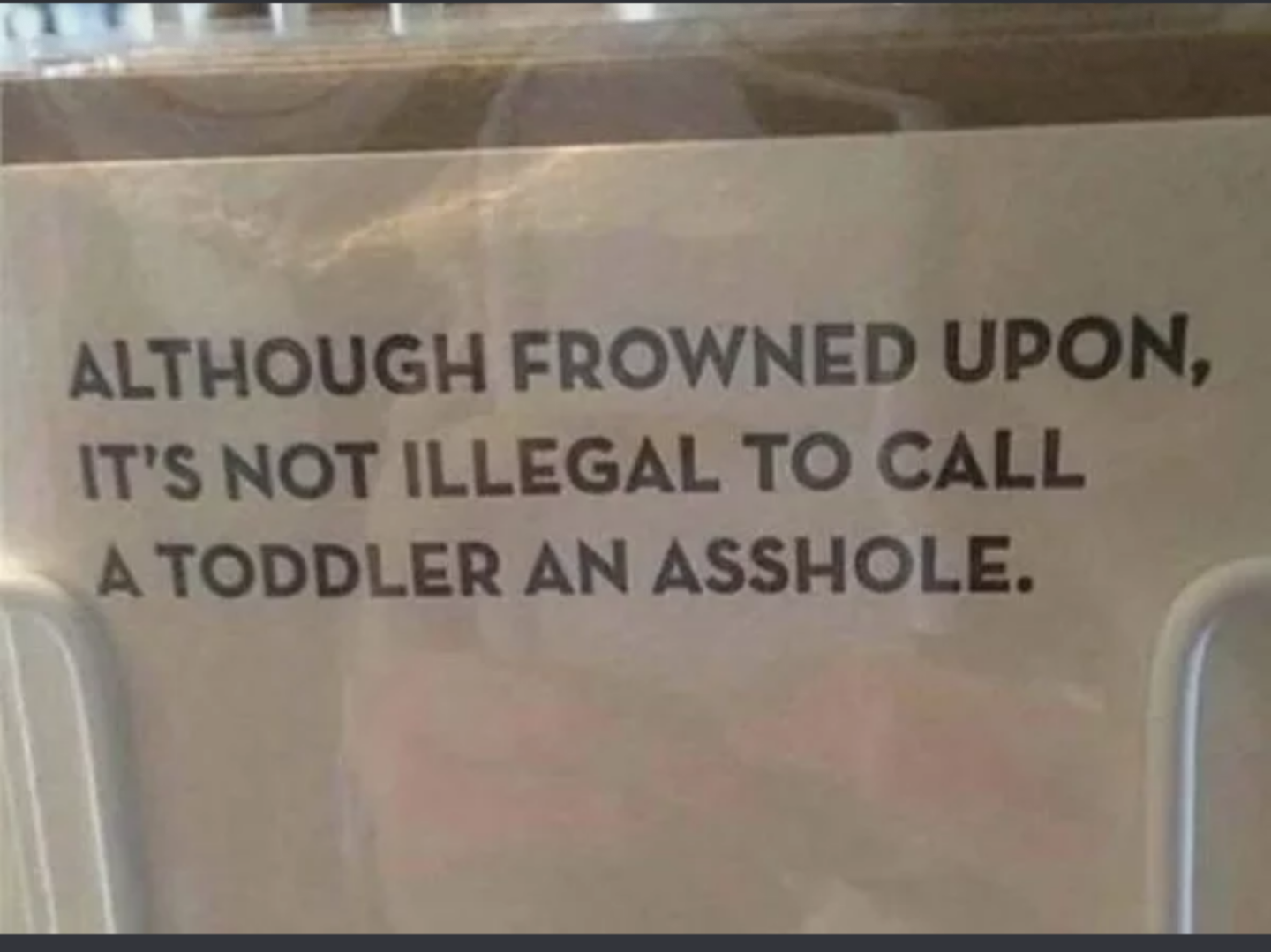 Although Frowned Upon, It'S Not Illegal To Call A Toddler An Asshole.