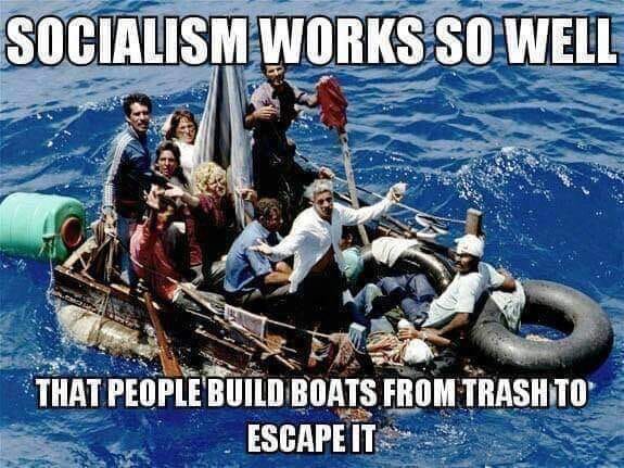 socialism fail meme - Socialism Works So Well That People Build Boats From Trash To Escape It