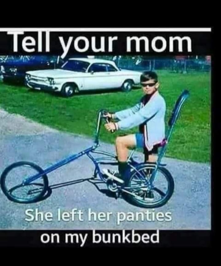 your mom left her panties on my bunk bed - Tell your mom She left her panties on my bunkbed