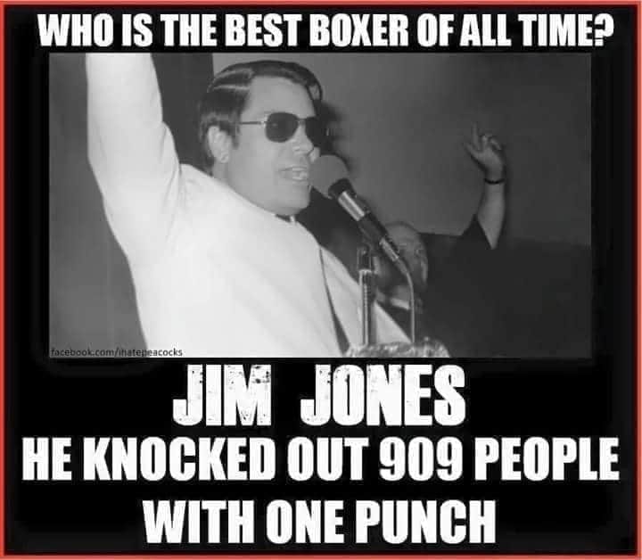 jim jones meme - Who Is The Best Boxer Of All Time? facebook.comnatereacocks Jim Jones He Knocked Out 909 People With One Punch