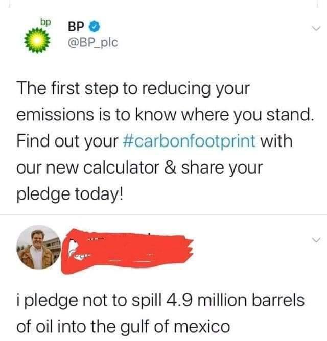 BP - bp Bp The first step to reducing your emissions is to know where you stand. Find out your with our new calculator & your pledge today! i pledge not to spill 4.9 million barrels of oil into the gulf of mexico