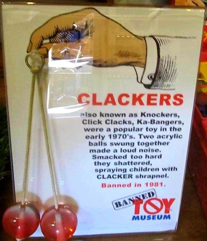 Slackers also known as Knockers, Click Clacks, KaBangers, were a popular toy in the early 1970's. Two acrylic balls swung together made a loud noise. Smacked too hard they shattered, spraying children with Clacker shrapnel. Banned in 1981. Banned Toy…