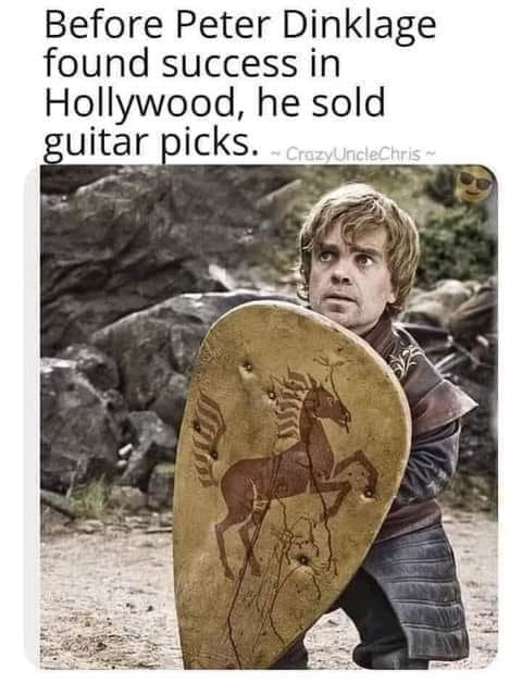 peter dinklage memes - Before Peter Dinklage found success in Hollywood, he sold guitar picks. CrazyUncleChris