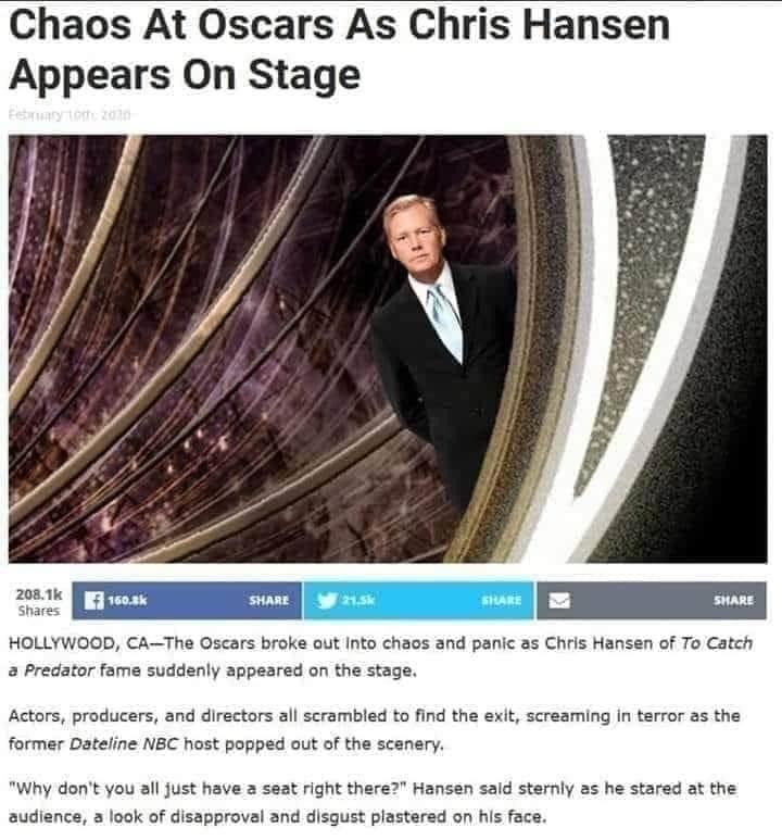 chris hansen oscars meme - Chaos At Oscars As Chris Hansen Appears On Stage Buy tattoo 160.8 Hollywood, CaThe Oscars broke out into chaos and panic as Chris Hansen of To Catch a Predator fame suddenly appeared on the stage. Actors, producers, and director