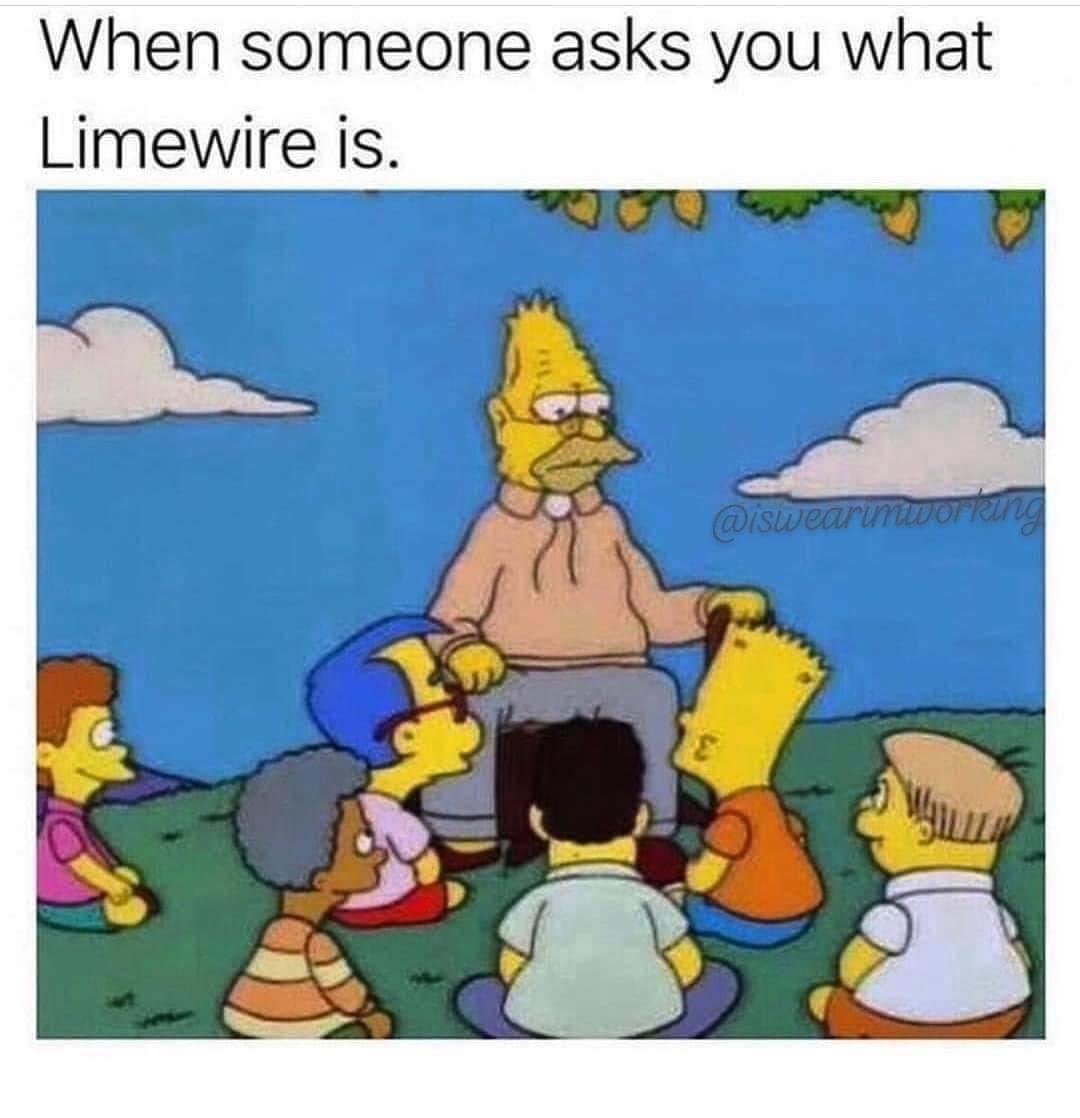 someone asks you what limewire - When someone asks you what Limewire is.
