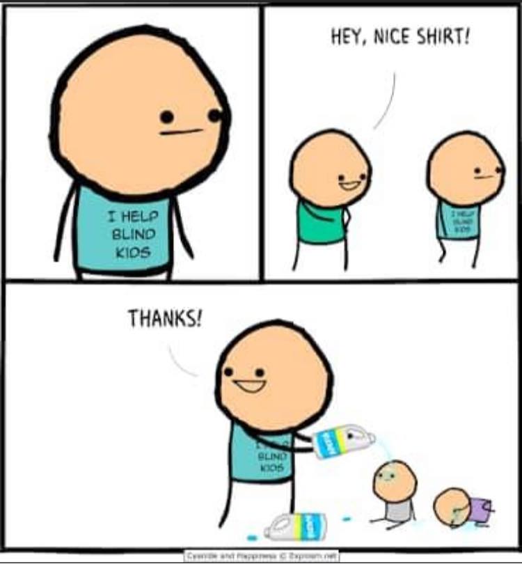 cyanide and happiness kids - Hey, Nice Shirt! I Help Blind Kids Thanks! No Olind