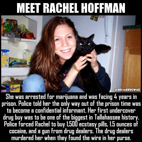 war on drugs memes - Meet Rachel Hoffman She was arrested for marijuana and was facing 4 years in prison. Police told her the only way out of the prison time was to become a confidential informant. Her first undercover drug buy was to be one of the bigges