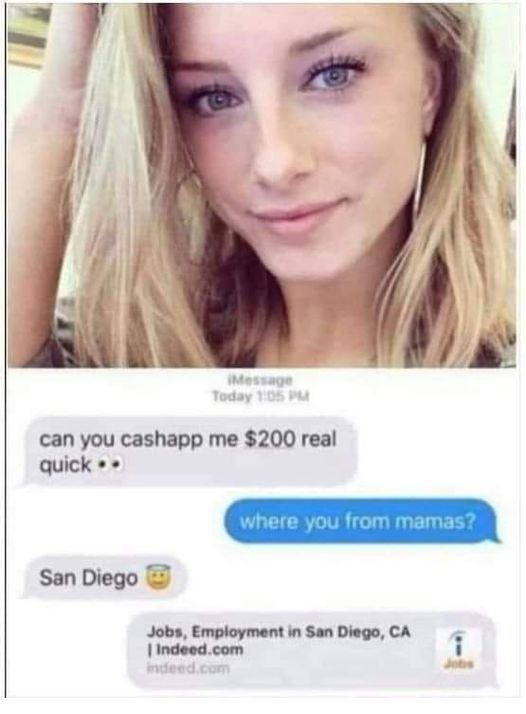 blond - Message Today can you cashapp me $200 real quick.. where you from mamas? San Diego Jobs, Employment in San Diego, Ca | Indeed.com indeed.com
