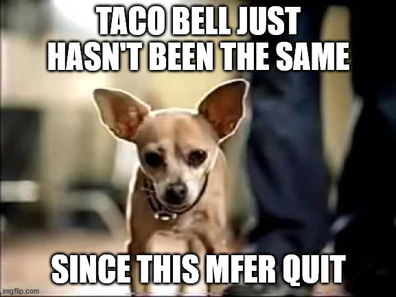 rosemary band - Taco Bell Just Hasn'T Been The Same Since This Mfer Quit imgflip.com