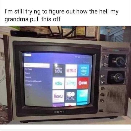 old tv netflix - I'm still trying to figure out how the hell my grandma pull this off Now Setflix diesling Roku Hbo Now Sony