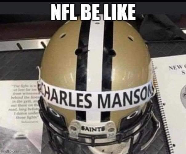football helmet - Wharles Manson Nfl Be New S "The whid lang 1 Saints imgflip.com