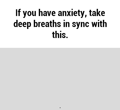 anxiety gif - If you have anxiety, take deep breaths in sync with this.
