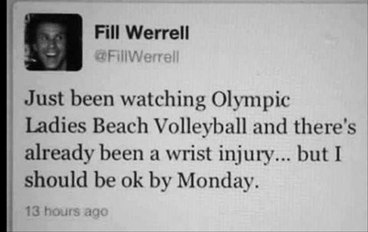document - Fill Werrell Just been watching Olympic Ladies Beach Volleyball and there's already been a wrist injury... but I should be ok by Monday. 13 hours ago