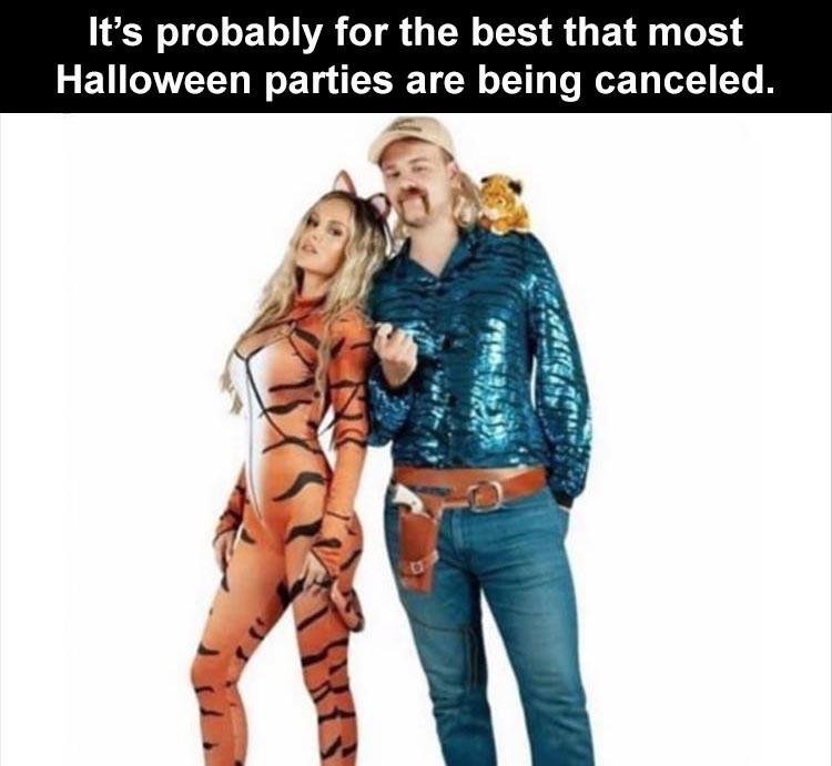 Joe Exotic - It's probably for the best that most Halloween parties are being canceled.
