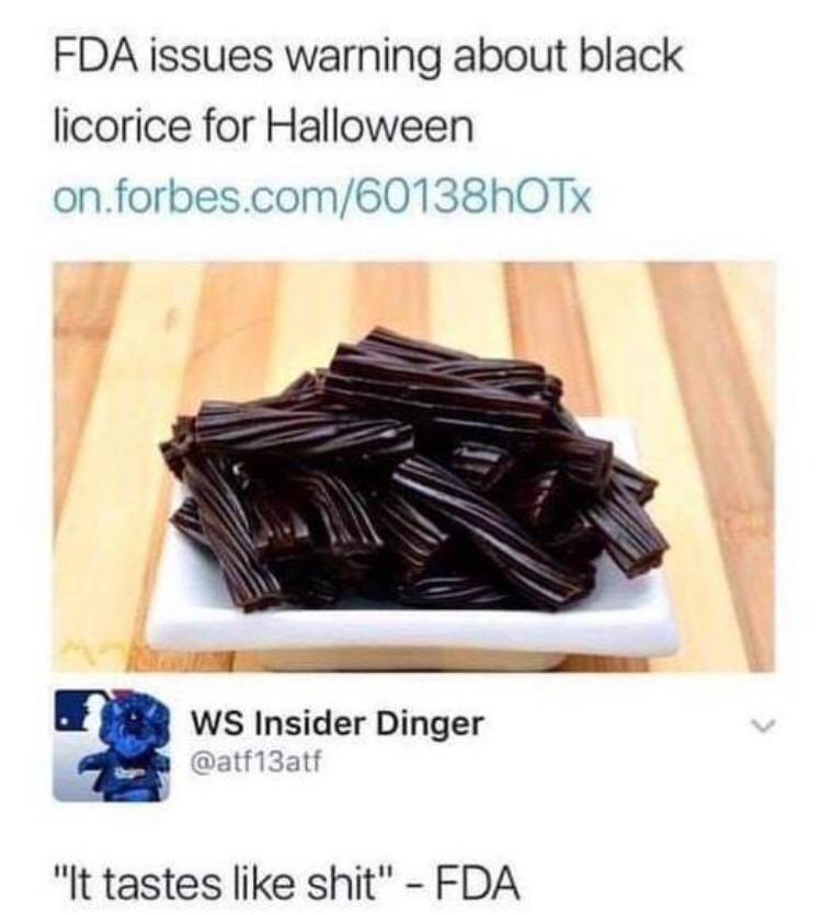 fda issues warning about black licorice - Fda issues warning about black licorice for Halloween on.forbes.com60138h0TX Ws Insider Dinger "It tastes shit" Fda