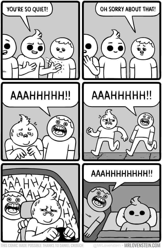 you re so quiet meme - You'Re So Quiet! ! Oh Sorry About That! ts Aaahhhhh! Aaahhhhh!! Aaahhhhhhhh!! This Comic Made Possible Thanks To Daniel Crouch MrLovenstein Mrlovenstein.Com