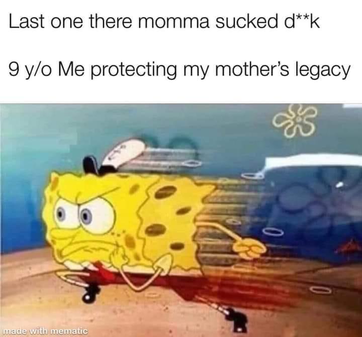 Last one there momma sucked dick 9 yo Me protecting my mother's legacy