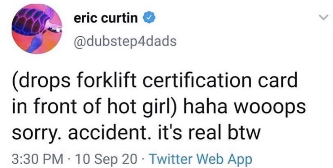 drops forklift certification card in front of hot girl haha wooops sorry. accident. it's real btw .