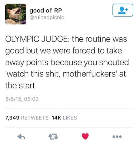 good ol' Rp Olympic Judge the routine was good but we were forced to take away points because you shouted 'watch this shit, motherfuckers' at the start 8615, 7,349 14K